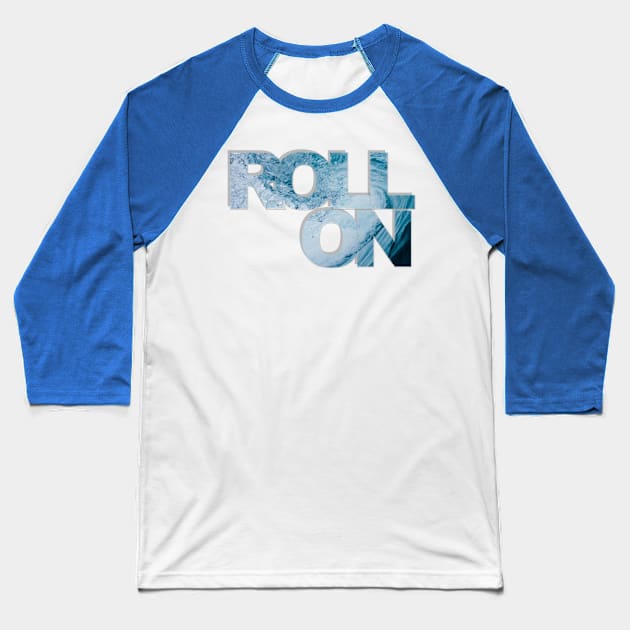 ROLL ON Baseball T-Shirt by afternoontees